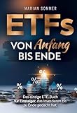 ETFs von Anfang bis Ende: Das einzige ETF-Buch für Einsteiger, das Investieren bis zu Ende gedacht hat
