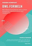 BWL-Formeln: Betriebswirtschaftliche Kennzahlen auswerten, interpretieren und vergleichen