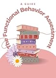 THE FUNCTIONAL BEHAVIOR ASSESSMENT GUIDE (English Edition)