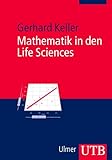 Mathematik in den Life Sciences. Grundlagen der Modellbildung und Statistik mi einer Einführung in die Statistik-Software R: Grundlagen der ... einer Einführung in die Statistik-Software R