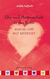 Ehe und Mutterschaft in der Krise: Warum Liebe Mut erfordert