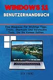 Windows 11 Benutzerhandbuch: Eine Blaupause Für Wichtige Tipps, Tricks, Shortcuts Und Versteckte Tools, Die Sie Kennen Sollten.