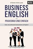 Business English - praxisnah und einfach: Sicher und professionell kommunizieren auf Englisch! (Mit allen wichtigen Vokabeln und Phrasen inkl. Audioaufnahmen)