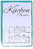 Küchen Planer: Notizbuch zum ausfüllen und Fotos einkleben