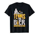Tennis Und Bier Darum Bin Ich Hier Tennis T-Shirt