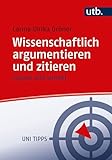 Wissenschaftlich argumentieren und zitieren: Logisch und korrekt (Uni Tipps)