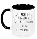 Kaffeetasse mit Spruch - Kaffee redet nicht, Kaffee jammert nicht, Kaffee macht einfach seinen Job, Ich mag Kaffee - lustig Kaffee Tassen, lustig Geschenk
