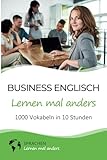 Business Englisch lernen mal anders - 1000 Vokabeln in 10 Stunden: Schnell, einfach und erfolgreich Vokabeln lernen mit einzigartigen Merkhilfen und Gedächtnistraining