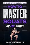 The Home Workout Plan: How to Master Squats in 30 Days (Fitness Short Reads, Band 5)