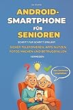 Android-Smartphone für Senioren: Schritt für Schritt erklärt – sicher telefonieren, Betrugsfallen vermeiden, Fotos machen, Apps verstehen und das Smartphone entspannt im Alltag nutzen