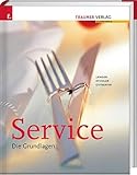 Service. Die Grundlagen: Ausgezeichnet m. d. Silbermedaille d. Gastronomischen Akademie Deutschlands 2010