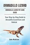 ARMADILLO LIZARD: Your Step-by-Step Guide to Armadillo Lizard Care and Habitat (English Edition)