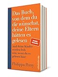 Das Buch, von dem du dir wünschst, deine Eltern hätten es gelesen: (und deine Kinder werden froh sein, wenn du es gelesen hast) | Nr. 1-Bestseller-Ratgeber der Psychotherapeutin