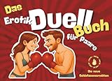 Das Erotik Duell Buch für Paare - Das ultimative Spiel für eure Beziehung! Ideal für´s Date, Spieleabende oder als Geschenk für Sie, Ihn & Paare: Über ... man Nähe nicht reden, sondern spielen sollte.