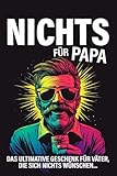 Nichts für Papa: Das ultimative Geschenk für Väter, die sich nichts wünschen