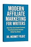 Modern Affiliate Marketing for Writers: How You Can Create Content That Earns Extra Income While You Sleep (Substack Newsletter Mastery, Excellence, and Eminence Series) (English Edition)