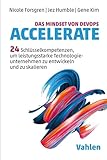 Das Mindset von DevOps. Accelerate: 24 Schlüsselkompetenzen, um leistungsstarke Technologieunternehmen zu entwickeln und zu skalieren