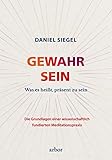 GEWAHR SEIN: Was es heißt, präsent zu sein – Die Grundlagen einer wissenschaftlich fundierten Meditationspraxis