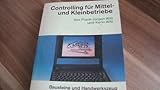 Controlling für Mittel- und Kleinbetriebe: Bausteine und Handwerkszeug für Ihren Controllingleitstand (dtv Beck Wirtschaftsberater)