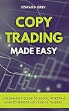 Copy Trading Made Easy: A Beginner's Guide to Social Investing - How to Mirror Successful Traders