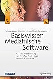 Basiswissen Medizinische Software: Aus- und Weiterbildung zum Certified Professional for Medical Software