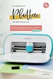 So einfach ist Plotten mit dem Cricut Joy: Erste Schritte, Design Space, Materialien, Infusible Ink. Schritt für Schritt Anleitungen, Schriften füllen uvm. (Starten mit Cricut)
