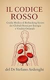 IL CODICE ROSSO: Guida Medica al Biohacking Sicuro dei Globuli Rossi per Energia e Vitalità Ottimali
