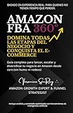 Amazon FBA 360º: Domina Todas las Etapas del Negocio y Conquista el E-commerce: Guía completa para lanzar, escalar y diversificar tu negocio en Amazon desde cero (sin humo ni rodeos)
