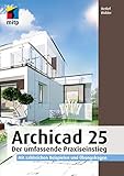 Archicad 25: Der umfassende Praxiseinstieg. Mit zahlreichen Beispielen und Übungsfragen (mitp Professional)