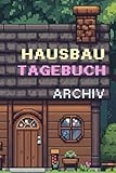 Hausbau Tagebuch & Archiv für später!: Klare Übersicht für Bauplanung, Fristen, To-Do-Listen & Anbieterverzeichnis