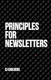 Principles for Newsletters: 49 Lessons from 37 Years of Newsletter Publishing (English Edition)