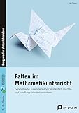 Falten im Mathematikunterricht - Sekundarstufe I: Geometrische Zusammenhänge verständlich machen und handlungsorientiert vermitteln (5. bis 10. Klasse)