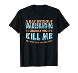 Ein Tag ohne Wakeskaten bringt mich nicht um Wakeskater Hobby T-Shirt