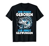 Zum Angeln Geboren Zur Arbeit Gezwungen Angelrute Angler T-Shirt