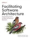 Facilitating Software Architecture: Empowering Teams to Make Architectural Decisions (English Edition)