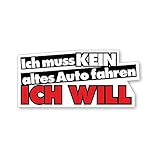 Auto-Aufkleber Ich muss kein altes Auto fahren, ich will I 10 x 4 cm groß I Sticker mit Spruch Statement lustig Fun-Aufkleber I wetterfest I kfz001