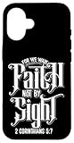 for We Walk Faith Not by Sight Bibelvers 2 Corinther 5:7 Hülle für iPhone 16