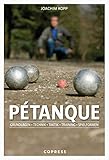 Pétanque. Grundlagen, Technik, Taktik, Training, Spielformen. Vom Einstieg bis hin zum Turnierspiel: Tipps vom Pétanque-Profi Joachim Kopp. Alles, was ... erfolgreiches Pétanque-Spiel wissen müssen!