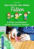 Falten: 8 fertige Lernabenteuer mit den geschickten Zwergen (Mini-Kurs für Kita-Kinder)