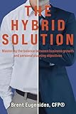 The Hybrid Solution: Mastering the balance between business growth and personal planning objectives (English Edition)