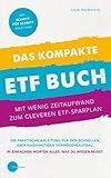 Das kompakte ETF Buch-Mit wenig Zeitaufwand zum cleveren ETF-Sparplan: Die praktische Anleitung für den schnellen, aber nachhaltigen Vermögensaufbau. In einfachen Worten alles, was du wissen musst.