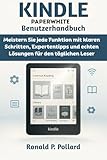 Kindle Paperwhite – Benutzerhandbuch: Meistern Sie jede Funktion mit klaren Schritten, Expertentipps und echten Lösungen für den täglichen Leser