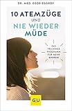10 Atemzüge und nie wieder müde: Das Trainingsprogramm für mehr Energie (GU Reader Körper, Geist & Seele)