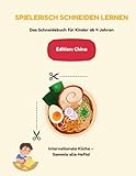 Spielerisch Schneiden lernen - China: Ausschneide- und Bastelbuch für Kinder ab 4 Jahren – Internationale Küche entdecken (Spielerisch Schneiden lernen – Internationale Küche)
