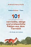 Faktenfüchse – Tiere 101 (und noch ein bisschen mehr) verrückte, eklige und erstaunliche Fakten aus dem Tierreich: Wissen, das Spaß macht! – Für Kinder ab 6 Jahren