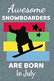 Awesome Snowboarders Are Born In July: Snowboard Gifts. This Notebook / Journal has 110+ lined ruled pages, fun for Christmas & Birthdays. Gifts for ... Accessories. Snowboarding gifts Stuff.