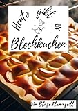 Heute gibt es - Blechkuchen: 30 tolle Blechkuchen Rezepte zum nachbacken und genießen