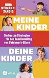 Meine Kinder, deine Kinder: Die besten Strategien für den Familienalltag von Patchwork-Eltern