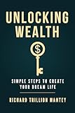 Unlocking Wealth: Simple Steps to Create Your Dream Life (English Edition)