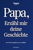 Papa, erzähl mir deine Geschichte: Das Erinnerungsbuch zum Ausfüllen | Ein persönliches und besonderes Geschenk für Väter – zum Verschenken und Zurückbekommen